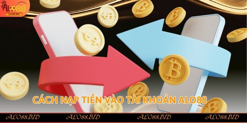 Nạp Tiền Alo88 - Hướng Dẫn Chi Tiết Và An Toàn Cho Người Chơi Nạp Tiền Alo88 - Hướng Dẫn Chi Tiết Và An Toàn Cho Người Chơi