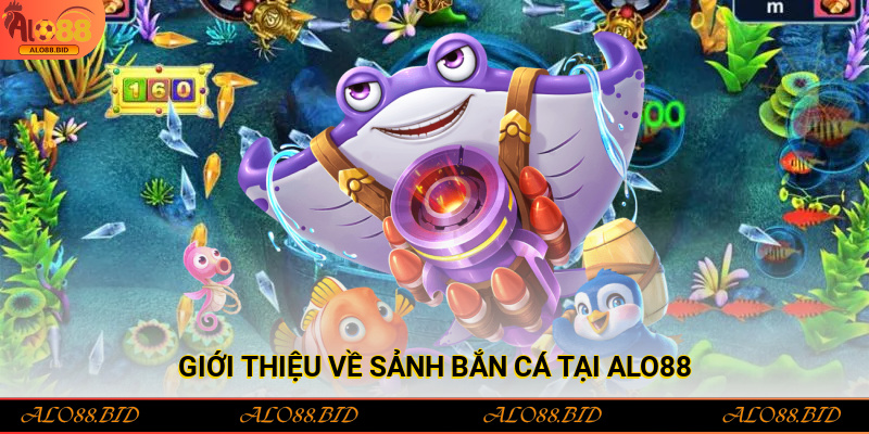 Bắn Cá Alo88 – Sảnh Game Giải Trí Cực Đỉnh Cho Bet Thủ Bắn Cá Alo88 – Sảnh Game Giải Trí Cực Đỉnh Cho Bet Thủ