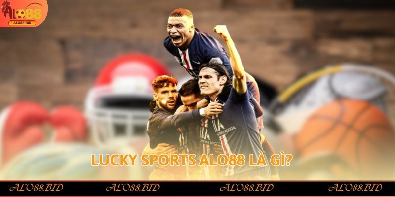 Lucky Sports Alo88 tham gia ngay rinh tiền thưởng nhanh Lucky Sports Alo88 tham gia ngay rinh tiền thưởng nhanh