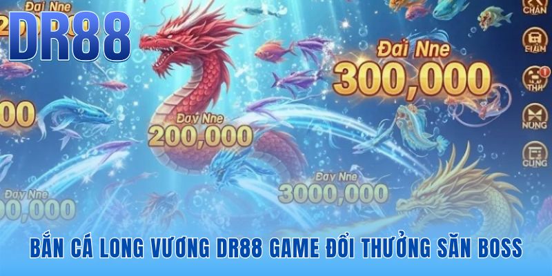 Bắn Cá Long Vương DR88 - Săn Boss Rồng Vàng x800