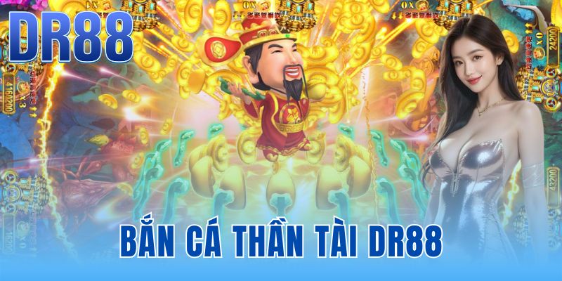 Bắn Cá Thần Tài DR88 | Game 3D Sống Động Phiên Bản 2026
