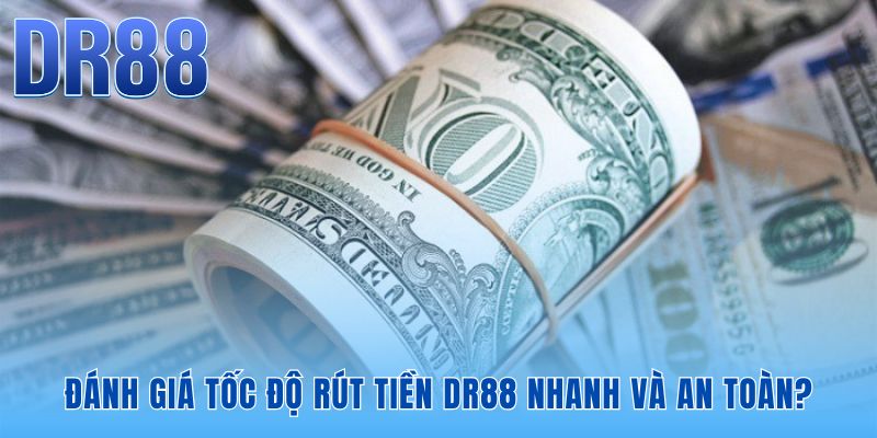 Rút Tiền DR88 Nhanh Không | Tiền Về An Toàn Sau 5-15 Phút