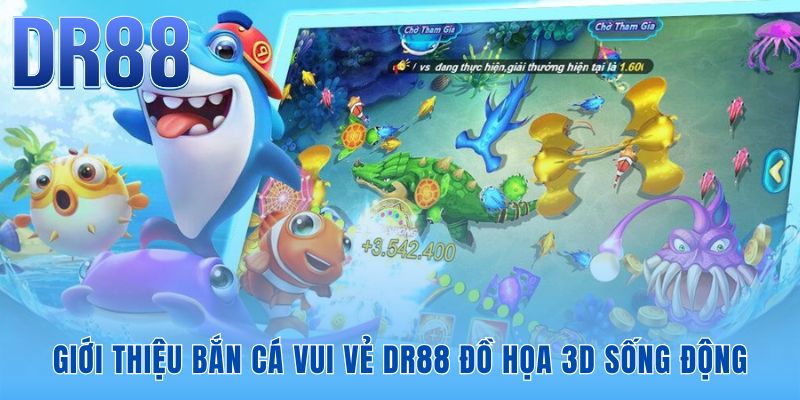 Bắn Cá Vui Vẻ DR88 - Đồ Họa 3D Sống Động Phiên Bản 2026