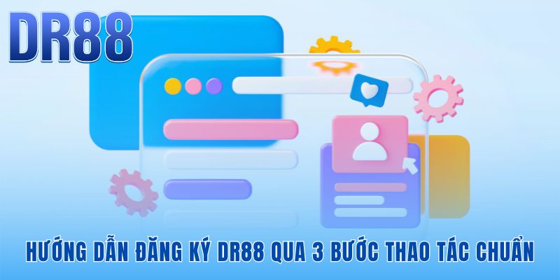 Đăng Ký DR88 Nhận 88k Qua 3 Bước Thao Tác Chuẩn Nhất