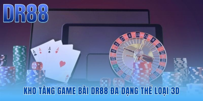 Game bài DR88 - Sảnh Cược 3D Nặn Bài Chân Thực