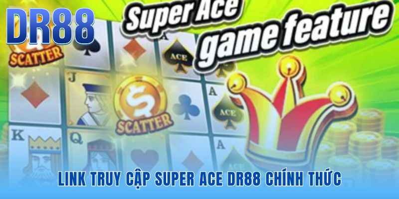 Super ACE DR88 - Link Vào Sảnh JILI Chính Thức 2026