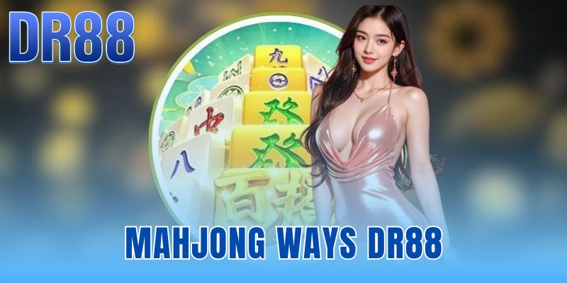 Mahjong Ways DR88 | Link Vào Chính Thức Nạp Rút 3 Phút
