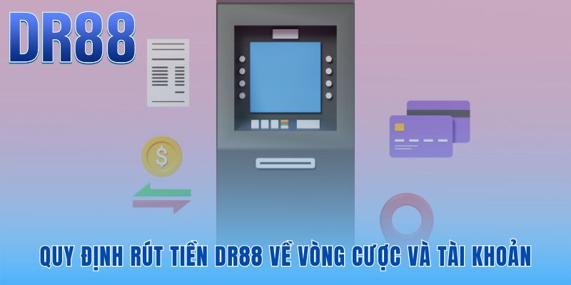 Rút Tiền DR88 - 3 Bước Nhanh Gọn Tiền Về Ví Sau 5 Phút