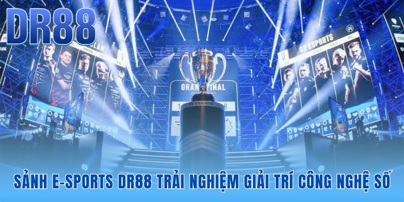 E-Sports DR88 - Sảnh Cược Live 4K Đỉnh Cao Mùa Giải