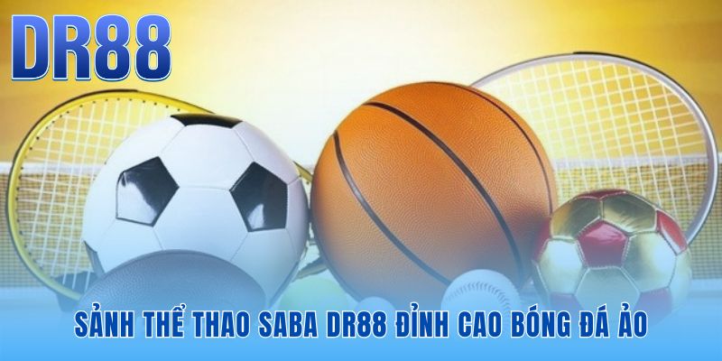 Thể Thao Saba DR88 | Bóng Đá Ảo 15 Phút Cược Nhanh Thắng Lẹ