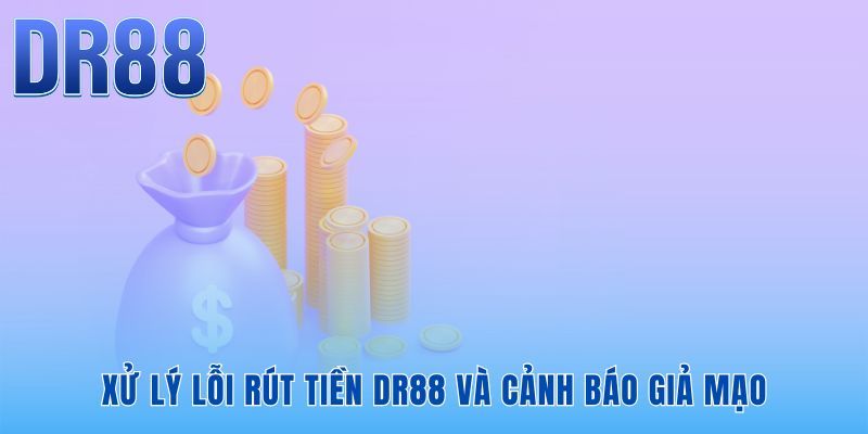 Rút Tiền DR88 - 3 Bước Nhanh Gọn Tiền Về Ví Sau 5 Phút