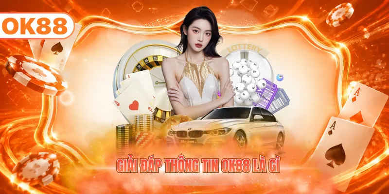 Ok88 Là Gì - Khám Phá Về Thương Hiệu Uy Tín, Nổi Bật